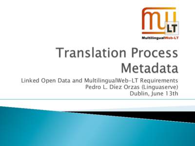 Linked Open Data and MultilingualWeb-LT Requirements Pedro L. Díez Orzas (Linguaserve) Dublin, June 13th  