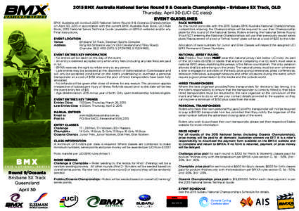 NATIONAL SERIES[removed]BMX Australia National Series Round 9 & Oceania Championships - Brisbane SX Track, QLD Thursday, April 30 (UCI CC class) EVENT GUIDELINES