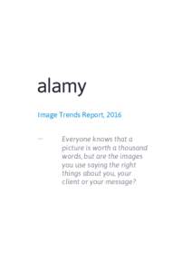 Image Trends Report, 2016 Everyone knows that a picture is worth a thousand words, but are the images you use saying the right things about you, your