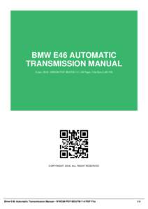 BMW E46 AUTOMATIC TRANSMISSION MANUAL 6 Jan, 2016 | WWOM-PDF-BEATM-7-4 | 39 Page | File Size 2,467 KB COPYRIGHT 2016, ALL RIGHT RESERVED