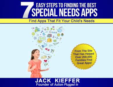 7 Easy Steps To Finding The Best Special Needs Apps FIND APPS THAT FIT YOUR CHILD’S NEEDS 7 EASY STEPS TO FINDING THE BEST SPECIAL NEEDS APPS  3