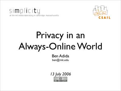 Privacy in an Always-Online World Ben Adida   13 July 2006