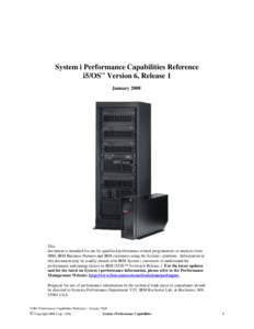 System i Performance Capabilities Reference i5/OS™ Version 6, Release 1 January 2008 This document is intended for use by qualified performance related programmers or analysts from