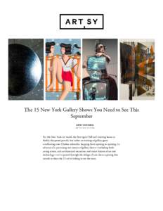 The 15 New York Gallery Shows You Need to See This September ARTSY EDITORIAL SEP 1ST, :33 PM  For the New York art world, the first sign of fall isn’t turning leaves or