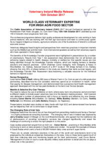 Veterinary Ireland Media Release 13th October 2017 WORLD CLASS VETERINARY EXPERTISE FOR IRISH AGRI FOOD SECTOR The Cattle Association of Veterinary Ireland (CAVIAnnual Conference opened in the Rochestown Park Hote
