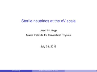 Sterile neutrinos at the eV scale Joachim Kopp Mainz Institute for Theoretical Physics July 28, 2016