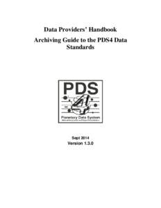 Data Providers’ Handbook Archiving Guide to the PDS4 Data Standards Sept 2014