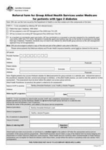 Referral form for Group Allied Health Services under Medicare for patients with type 2 diabetes Note: GPs can use this form issued by the Department of Health or one that contains all of the components of this form. PART