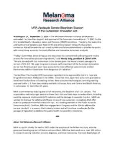 MRA Applauds Senate Bipartisan Support of the Sunscreen Innovation Act Washington, DC, September 17, 2014 —The Melanoma Research Alliance (MRA) today applauded the bipartisan support and approval of the Sunscreen Innov