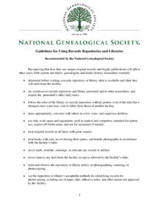 Guidelines for Using Records Repositories and Libraries Recommended by the National Genealogical Society Recognizing that how they use unique original records and fragile publications will affect other users, both curren