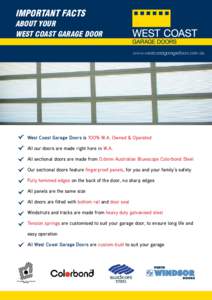 IMPORTANT FACTS ABOUT YOUR WEST COAST GARAGE DOOR www.westcoastgaragedoors.com.au  West Coast Garage Doors is 100% W.A. Owned & Operated