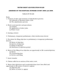 WATER RIGHT ADJUDICATION RULES AMENDED BY THE MONTANA SUPREME COURT 2006 and 2008 TABLE OF RULES Rules 1. Purpose of rules and summary of adjudication process (a) Authority of Montana water court