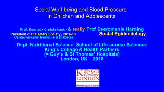 Social Well-being and Blood Pressure in Children and Adolescents Prof. Kennedy Cruickshank - & really President of the Artery Society, Cardiovascular Medicine & Diabetes,