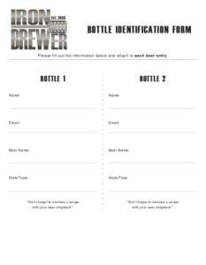 BOTTLE IDENTIFICATION FORM Please fill out the information below and attach to each beer entry. BOTTLE 1  BOTTLE 2