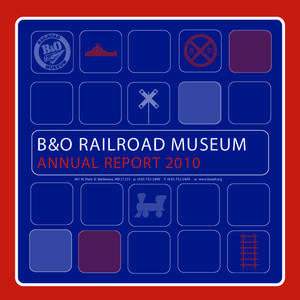 R  R B&O RAILROAD MUSEUM ANNUAL REPORT 2010