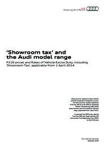 ‘Showroom tax’ and the Audi model range P11D prices and Rates of Vehicle Excise Duty, including ‘Showroom Tax’, applicable from 1 April 2014  ‘Showroom tax’ applies to those vehicles