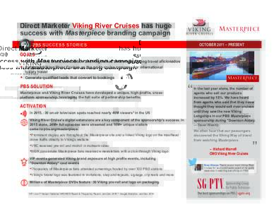 Direct Marketer Viking River Cruises has huge success with Masterpiece branding campaign OCTOBER 2011 – PRESENT GOALS §  Build positive brand association and heightened awareness among travel aficionados