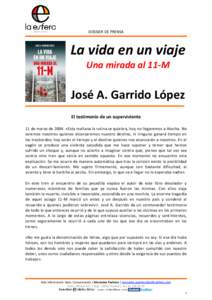 DOSSIER DE PRENSA  La vida en un viaje Una mirada al 11-M  José A. Garrido López