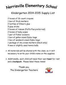 Kindergarten[removed]Supply List 2 boxes of 16-count crayons 1 box of thick markers 2 bottles of Elmer’s glue 5 glue sticks 2 boxes of tissues (Puffs Plus preferred)