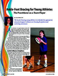 Ankle-Foot Bracing for Young Athletes The Practitioner as a Team Player By Loretta Sheldon, ROA The key for bracing young athletes is to identify the appropriate amount of support without over-bracing the patient and