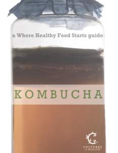 KOMBUCHA from Cultures for Health  a Where Healthy Food Starts guide Kombucha © 2013 Cultures for Health