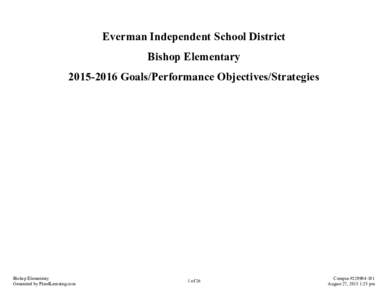 Everman Independent School District Bishop ElementaryGoals/Performance Objectives/Strategies Bishop Elementary Generated by Plan4Learning.com