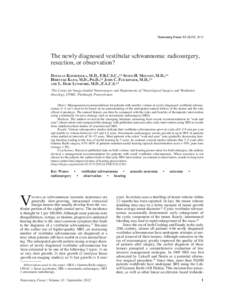 Neurosurg Focus 33 (3):E8, 2012  The newly diagnosed vestibular schwannoma: radiosurgery, resection, or observation? Douglas Kondziolka, M.D., F.R.C.S.C.,1,2 Seyed H. Mousavi, M.D.,1,2 Hideyuki Kano, M.D., Ph.D.,1,2 John