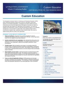 Custom Education CUSTOM SOLUTIONS FOR YOUR BUSINESS NEEDS Custom Education The Georgetown University Center for Continuing and Professional Education (CCPE) offers customized education programs and courses for corporatio