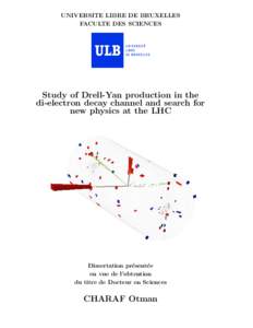 UNIVERSITE LIBRE DE BRUXELLES FACULTE DES SCIENCES Study of Drell-Yan production in the di-electron decay channel and search for new physics at the LHC