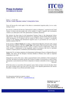 Press Invitation FOR IMMEDIATE RELEASE Turin, 4 – 15 July 2011 The first “Labour Migration Academy” is being held in Turin.