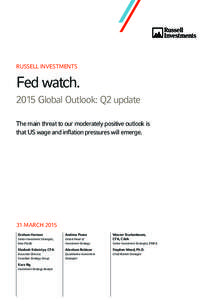 RUSSELL INVESTMENTS  Fed watchGlobal Outlook: Q2 update The main threat to our moderately positive outlook is that US wage and inflation pressures will emerge.