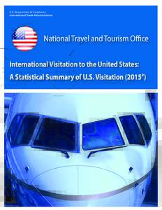 U.S. Department of Commerce International Trade Administration National Travel and Tourism Office International Visitation to the United States: A Statistical Summary of U.S. Visitation (2015P)