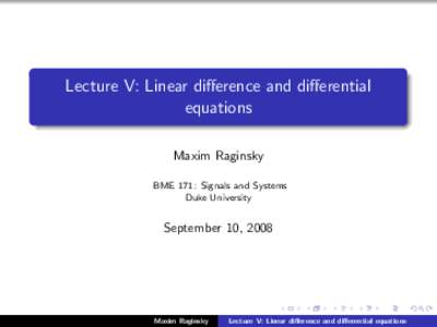 Lecture V: Linear difference and differential equations Maxim Raginsky BME 171: Signals and Systems Duke University