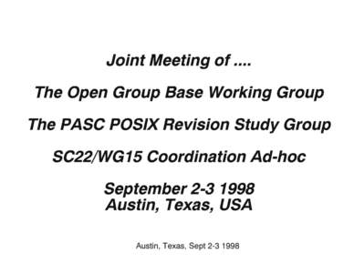 Joint Meeting of .... The Open Group Base Working Group The PASC POSIX Revision Study Group SC22/WG15 Coordination Ad-hoc SeptemberAustin, Texas, USA