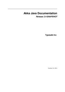 Akka Java Documentation Release 2.4-SNAPSHOT Typesafe Inc  October 24, 2014