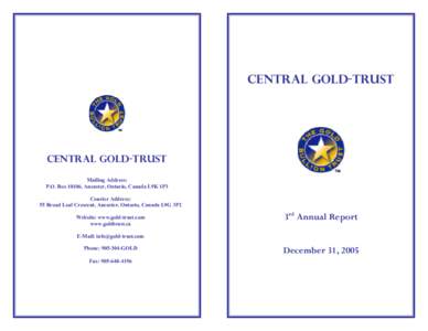 Central Gold-Trust  Central Gold-Trust Mailing Address: P.O. Box 10106, Ancaster, Ontario, Canada L9K 1P3 Courier Address: