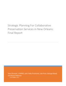Strategic Planning For Collaborative Preservation Services in New Orleans: Final Report Tom Clareson, LYRASIS, with Holly Prochaska, Lee Price, George Blood, and Annie Peterson