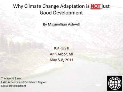 ICARUS II Ann Arbor, MI May 5-8, 2011 The World Bank Latin America and Caribbean Region