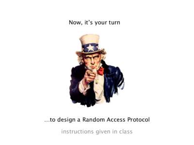 Now, it’s your turn  …to design a Random Access Protocol instructions given in class  You’re a group of students in a pitch black room