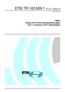 ETSI TR[removed]V1[removed]Technical Report GRID; Study of ICT Grid interoperability gaps; Part 1: Inventory of ICT Stakeholders