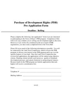 Purchase of Development Rights (PDR) Pre-Application Form Deadline: Rolling Please complete the following “pre-application” form if you are interested in participating in the Town of Dunn’s PDR program. Completion 