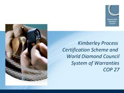 Kimberley Process Certification Scheme and World Diamond Council System of Warranties COP 27