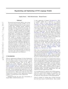 Regularizing and Optimizing LSTM Language Models  Stephen Merity 1 Nitish Shirish Keskar 1 Richard Socher 1 arXiv:1708.02182v1 [cs.CL] 7 Aug 2017