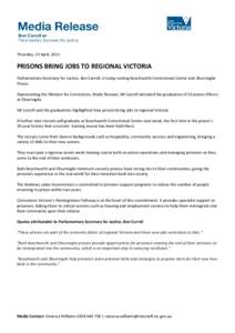 Thursday, 23 April, 2015  PRISONS BRING JOBS TO REGIONAL VICTORIA Parliamentary Secretary for Justice, Ben Carroll, is today visiting Beechworth Correctional Centre and Dhurringile Prison. Representing the Minister for C