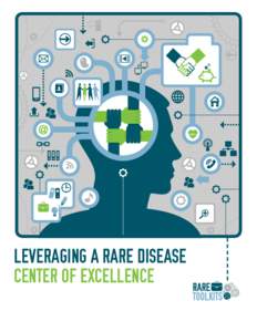 LEVERAGING A RARE DISEASE CENTER OF EXCELLENCE This toolkit is a follow up resource based on the Global Genes Webinar Leveraging a Rare Disease Center of Excellence that was originally webcast June 1, 2015.