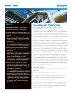 PRODUCT SHEET  BENEFITS: SmartPlant Foundation is an engineering information management solution that: •	Enables seamless collaboration across the