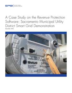 A Case Study on the Revenue Protection Software: Sacramento Municipal Utility District Smart Grid Demonstration December 2014  DISCLAIMER OF WARRANTIES AND LIMITATION OF LIABILITIES