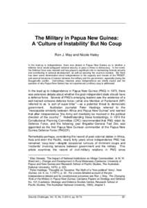 The Military in Papua New Guinea: A ‘Culture of Instability’ But No Coup Ron J. May and Nicole Haley In the lead-up to independence, there was debate in Papua New Guinea as to whether a defence force would safeguard 