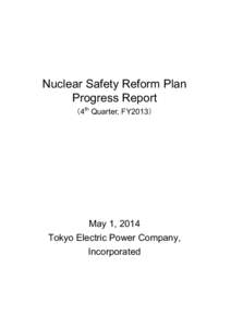 Nuclear Safety Reform Plan Progress Report （4th Quarter, FY2013） May 1, 2014 Tokyo Electric Power Company,
