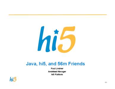 Java, hi5, and 56m Friends Paul Lindner Architect Manager hi5 Platform  -0-